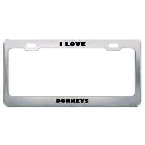  I Love Donkeys Animals Metal License Plate Frame Tag 