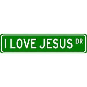  I LOVE JESUS Street Sign ~ Custom Street Sign   Aluminum 