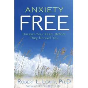  Anxiety Free Unravel Your Fears Before They Unravel You 