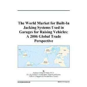   Garages for Raising Vehicles A 2006 Global Trade Perspective Books