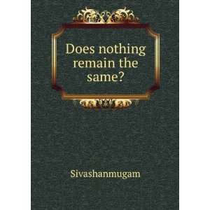  Does nothing remain the same? Sivashanmugam Books