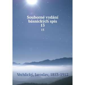 SoubornÃ© vydÃ¡nÃ­ bÃ¡snickÃ½ch spis. 15 Jaroslav, 1853 