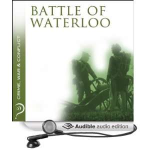 Battle of Waterloo Crime, War & Conflict [Unabridged] [Audible Audio 
