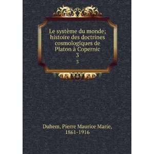   Platon Ã  Copernic. 3: Pierre Maurice Marie, 1861 1916 Duhem: Books