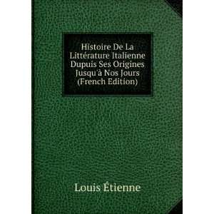   Origines JusquÃ  Nos Jours (French Edition): Louis Ã?tienne: Books
