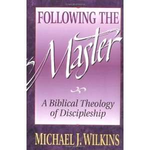    Following the Master [Paperback]: Michael J. Wilkins: Books