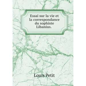   vie et la correspondance du sophiste Libanius. . Louis Petit Books