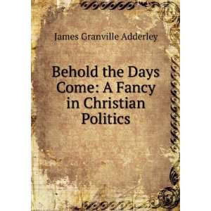   Come A Fancy in Christian Politics James Granville Adderley Books