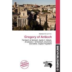  Gregory of Antioch (9786139507115) Germain Adriaan Books