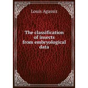   of insects from embryological data Louis Agassiz Books