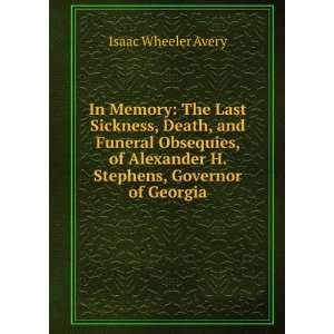   Alexander H. Stephens, Governor of Georgia Isaac Wheeler Avery Books