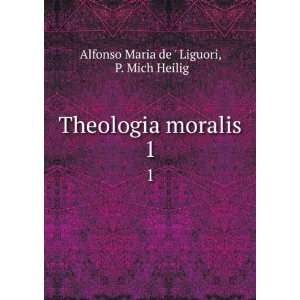   Theologia moralis. 1 P. Mich Heilig Alfonso Maria de  Liguori Books
