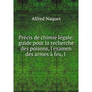   des poisons, lexamen des armes Ã  feu, l . Alfred Naquet Books