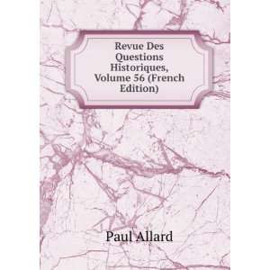   Questions Historiques, Volume 56 (French Edition): Paul Allard: Books