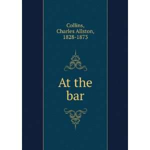  At the bar Charles Allston, 1828 1873 Collins Books