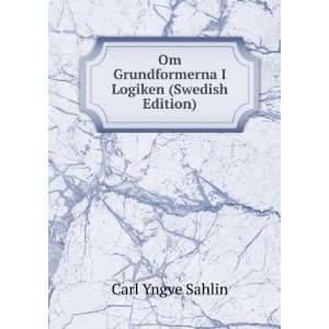   Om Grundformerna I Logiken (Swedish Edition) Carl Yngve Sahlin Books