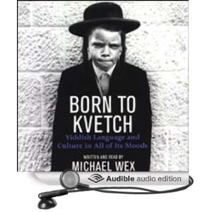  Born to Kvetch: Yiddish Language and Culture in All of Its 