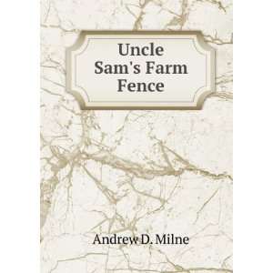  Uncle Sams Farm Fence: Andrew D. Milne: Books