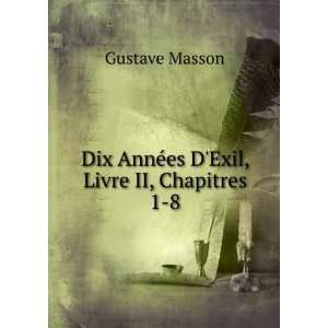   Dix AnnÃ©es DExil, Livre II, Chapitres 1 8 Gustave Masson Books