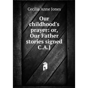   prayer: or, Our Father stories signed C.A.J: Cecilia Anne Jones: Books