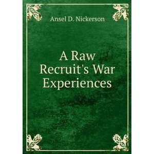  A Raw Recruits War Experiences Ansel D. Nickerson Books