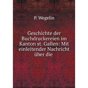   . Gallen Mit einleitender Nachricht Ã¼ber die . P. Wegelin Books