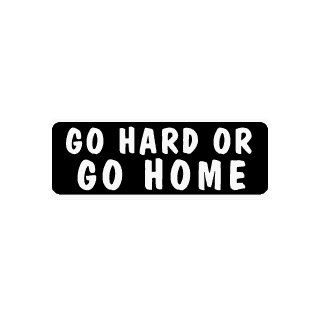 Go hard or go home humorous saying decal vinyl window decal sticker 