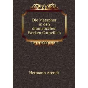   Metapher in den dramatischen Werken Corneilles Hermann Arendt Books