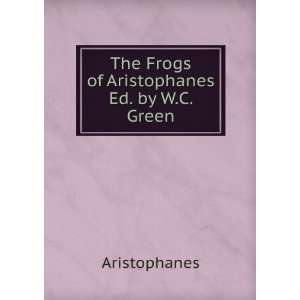    The Frogs of Aristophanes Ed. by W.C. Green: Aristophanes: Books