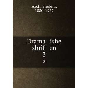  Drama ishe shrif en. 3: Sholem, 1880 1957 Asch: Books