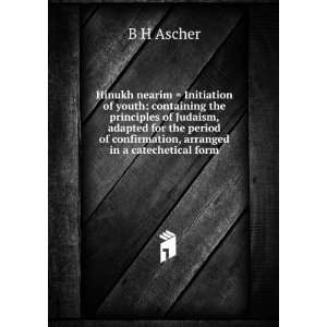   of confirmation, arranged in a catechetical form B H Ascher Books