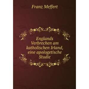   katholischen Irland, eine apologetische Studie Franz Meffert Books