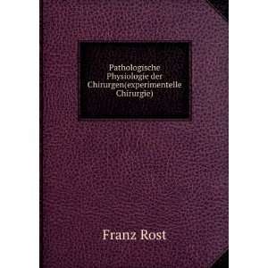   Physiologie der Chirurgen(experimentelle Chirurgie) Franz Rost Books