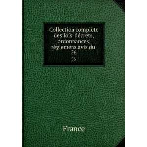   , dÃ©crets, ordonnances, rÃ¨glemens avis du . 36: France: Books