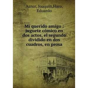   en dos cuadros, en prosa: JoaquÃ­n,Haro, Eduardo Aznar: Books