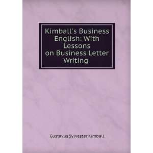   on Business Letter Writing .: Gustavus Sylvester Kimball: Books