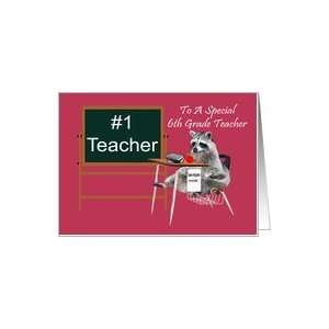 Teacher Appreciation Day To 6th Grade Teacher, Raccoon in school desk 