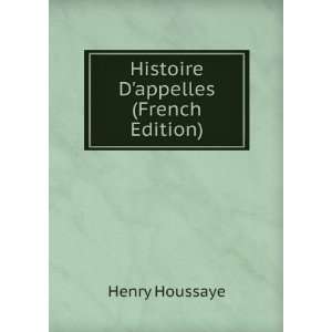  Histoire Dappelles (French Edition) Henry Houssaye 