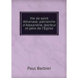  Alexandrie, docteur et pÃ¨re de lÃ?glise Paul Barbier Books