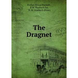    The dragnet Evelyn Snead. B.W. Huebsch Inc. Barnett Books