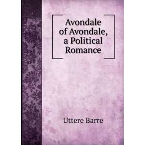    Avondale of Avondale, a Political Romance Uttere Barre Books
