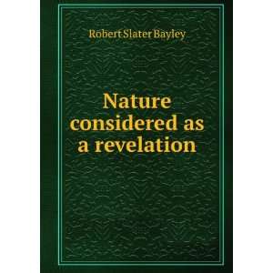    Nature considered as a revelation Robert Slater Bayley Books