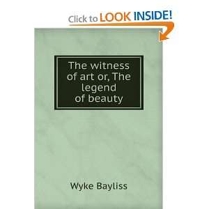  The Witness of Art; Or The Legend of Beauty Wyke Bayliss Books