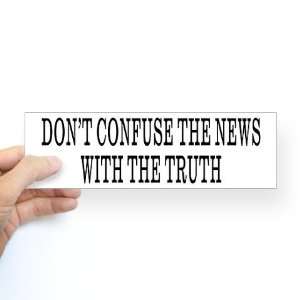  Dont Confuse The News Political Bumper Sticker by 