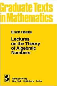 Lectures on the Theory of Algebraic Numbers, (0387905952), E. T. Hecke 