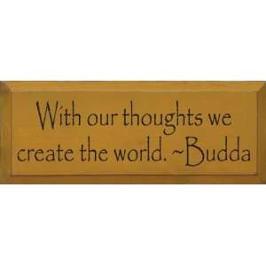 With Our Thoughts We Create The World ~ Buddha Wooden Sign  
