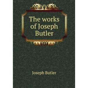  The works of Joseph Butler: Joseph Butler: Books