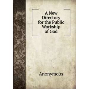  A New Directory for the Public Workship of God Anonymous Books