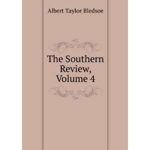    The Southern Review, Volume 4: Albert Taylor Bledsoe: Books