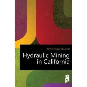    Hydraulic Mining in California Bowie Augustus Jesse Books